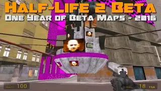 Half-Life 2 Beta - Cut Content - One Year of Beta Maps - 2016