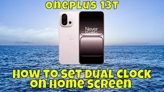 How to Set Dual Clock on Home Screen Oneplus 13T | Easy Step-by-Step Guide {Easy Guide}