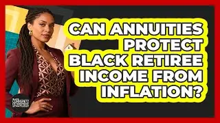 Can Annuities Protect Black Retiree Income From Inflation? - Black Community Retirement Strategist