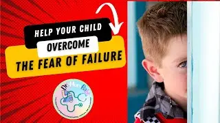 6 Techniques To Help Your Child Overcome Their FEAR OF FAILURE #children  #fear #failure