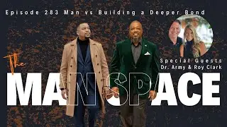 The Man Space Podcast ep 283  Man vs Building A Deeper Bond