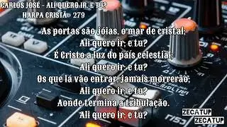 Carlos Jos&eacute; - Ali Quero Ir, E Tu? - Harpa Crist&atilde; - 279 - Letras - Legendas 