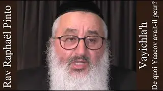 Rav Raphaël Pinto - 08 Vayichla'h - De quoi Yaacov avait il peur?