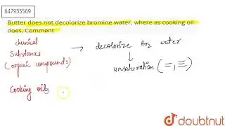 Butter does not decolorize bromine water, where as cooking oil does, Comment | CLASS 10 | DIKSHA...