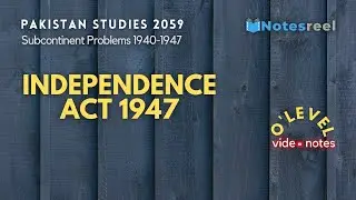 Independence Act 1947 | Subcontinent Problems 1940 1947 | O Level Notes Pakistan Studies 2059