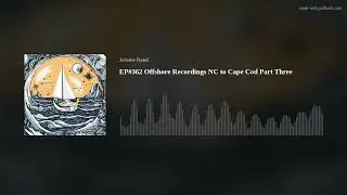 EP#362 Offshore Recordings NC to Cape Cod Part Three
