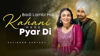 Badi Lambi Hai Kahani Mere Pyar Di - Satinder Sartaaj Song | New Punjabi Song #satindersartaaj