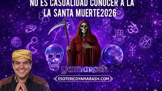 NO ES CASUALIDAD CONOCER A LA SANTA MUERTE YAMARASH2026