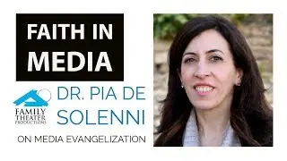 Faith in Media: Dr. Pia de Solenni on Media Evangelization