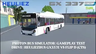 PROTON BUS SIMULATOR | GAMEPLAY TEST DRIVE | HEULIEZBUS GX337E V5 FLIP D (CTS)