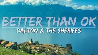 Dalton & The Sheriffs - Better Than OK (Lyrics) - Audio at 192khz, 4k Video