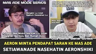 AERON MINTA MASUKAN KE MAS ADE !! SETIAWANADE NASEHATIN AERONSHIKI 