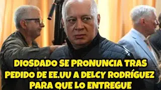 DIOSDADO CABELLO SE PRONUNCIA TRAS PEDIDO DE EE.UU A DELCY RODRÍGUEZ PARA QUE LO ENTREGUE