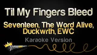 Seventeen, The Word Alive, Duckwrth, EWC - Til My Fingers Bleed (Karaoke Version)