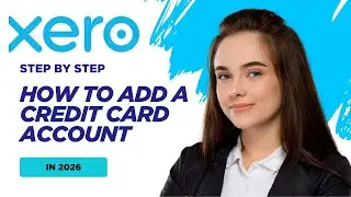 How to Add a Credit Card Account in Xero (2026 Tutorial)
