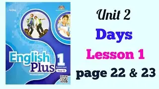 YEAR 5 ENGLISH PLUS 1: UNIT 2 - DAYS | LESSON 1 | PAGE 22 & 23