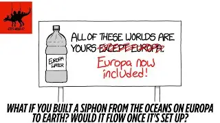 What if you built a siphon from the oceans on Europa to Earth? Would it flow once it's set up?