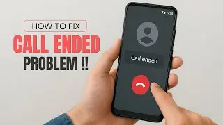 How to Fix Call Ended Problem on Android Phone