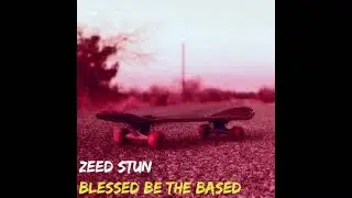 Zeed Stun - Blessed Be The Based (FULL ALBUM)
