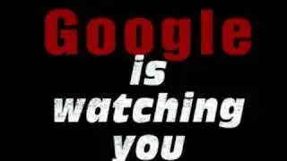 Google is Watching You