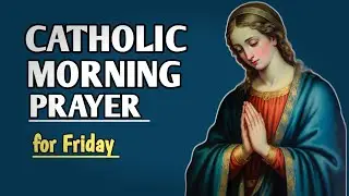 Catholic Morning Prayer for Friday | Start Your Day with Peace & God&rsquo;s Grace #prayer 