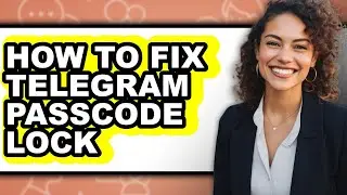 How to Fix Telegram Passcode Lock (full Guide)