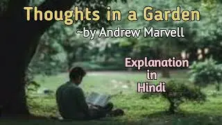Thoughts in a Garden by Andrew Marvell | Line by Line Explanation in Hindi | Thoughts in a Garden