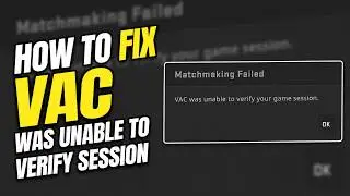 How to FIX VAC Was Unable to Verify Your Game Session in CS2