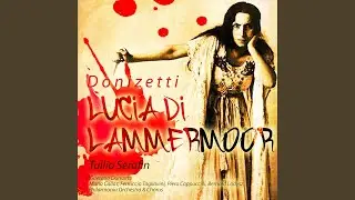 Lucia Di Lammermoor, Act 2: Appressati, Lucia - Il Pallor Funesto, Orrendo