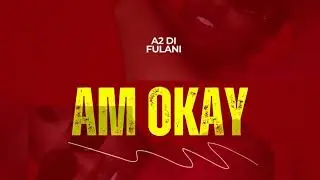 A2 Di Fulani - Am Okay (Official Music Audio)