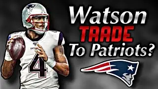 Deshaun Watson TRADE to the New England Patriots?!?