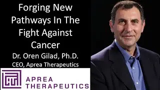 Dr. Oren Gilad, Ph.D. - CEO, Aprea Therapeutics - Forging New Pathways In The Fight Against Cancer