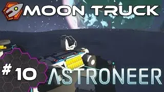 Astroneer PC Gameplay - Moon Truck - Episode 10