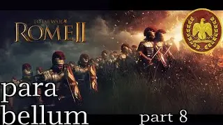 REROUTING THE FOCUS OF OUR MILITARY MIGHT: TOTAL WAR ROME 2: PARA BELLUM, PART 8 [ROME]