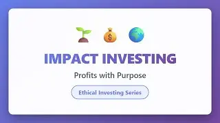 Impact Investing Explained: How to Invest for Profits AND Purpose | Ethical Investing Guide