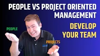 Developing Your Team with People vs Project Oriented Management