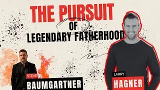 Larry Hagner: The Pursuit of Legendary Fatherhood! (PreOrder Book = Great Gifts)