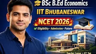 IIT Bhubaneswar।NCET 2026 | BSc B.Ed (ITEP) Full Guide | Eligibility, Syllabus, Exam & Career