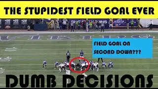 Dumb Decisions: The STUPIDEST Field Goal Ever