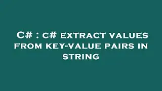 C# : c# extract values from key-value pairs in string