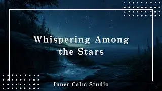 [Official MV] Whispering Among the Stars - Inner Calm Studio