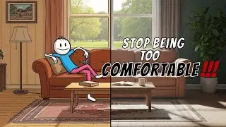 Stop  being too Comfortable