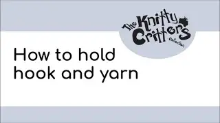 Knitty Critters - Start to Crochet 🧶 Beginner Technique - Part 1 - How to Hold Hook & Yarn