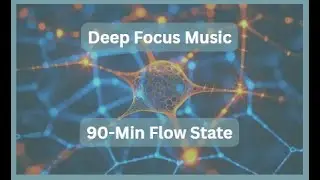 Deep Focus Music for Studying Flow State - 90 Minutes ultradian cycle session