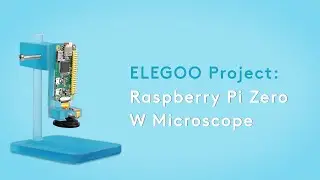 3D Printed Digital Microscope based on Raspberry Pi - ELEGOO Tutorials