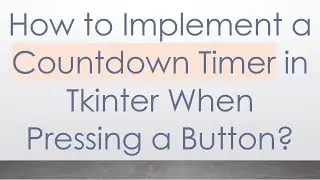How to Implement a Countdown Timer in Tkinter When Pressing a Button?