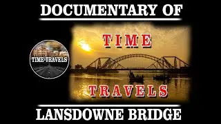 Documentary of Lansdowne Bridge | Time Travels