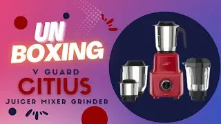 Unboxing V-Guard Citius Juicer Mixer Grinder 750W (4 Jars)