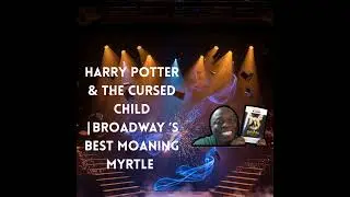 Harry Potter and the Cursed Child | Moaning Myrtle on Broadway Perfection
