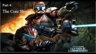 Republic Commando (Pt. 4): The Core Ship